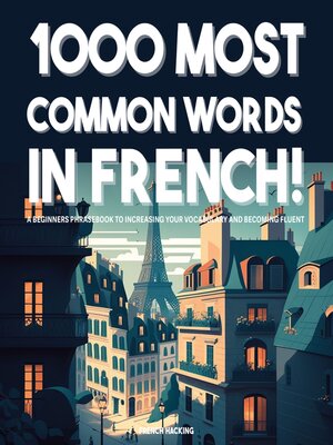 cover image of 1000 Most Common Words in French!--A Beginners Phrasebook to Increasing Your Vocabulary and Becoming Fluent